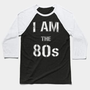 I Am The 80s Baseball T-Shirt